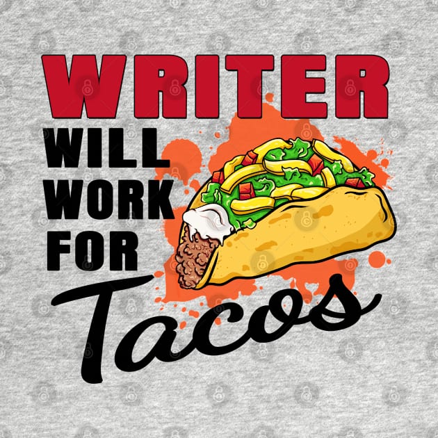 Writer Will Work For Tacos by jeric020290